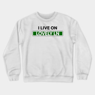 I live on Lovely Ln Crewneck Sweatshirt